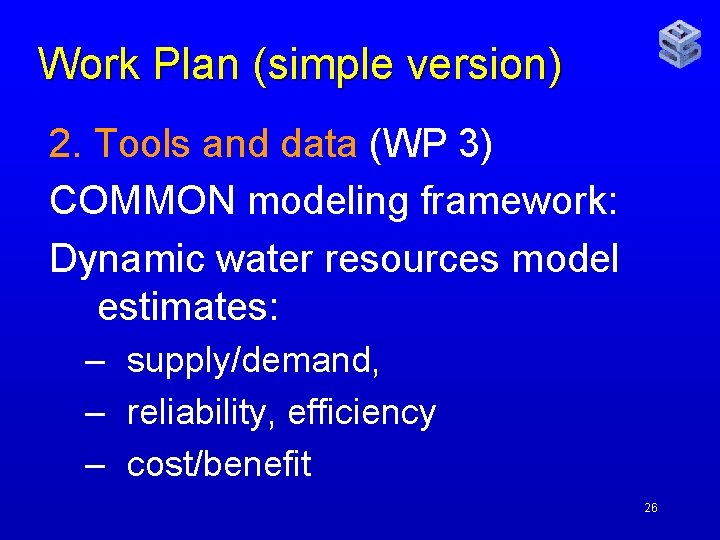Work Plan (simple version) 2. Tools and data (WP 3) COMMON modeling framework: Dynamic