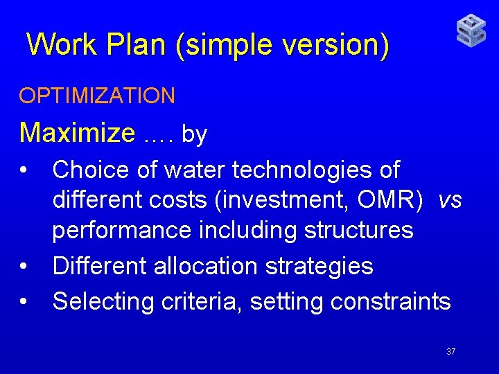 Work Plan (simple version) OPTIMIZATION Maximize …. by • Choice of water technologies of