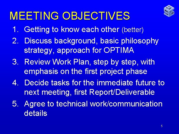 MEETING OBJECTIVES 1. Getting to know each other (better) 2. Discuss background, basic philosophy