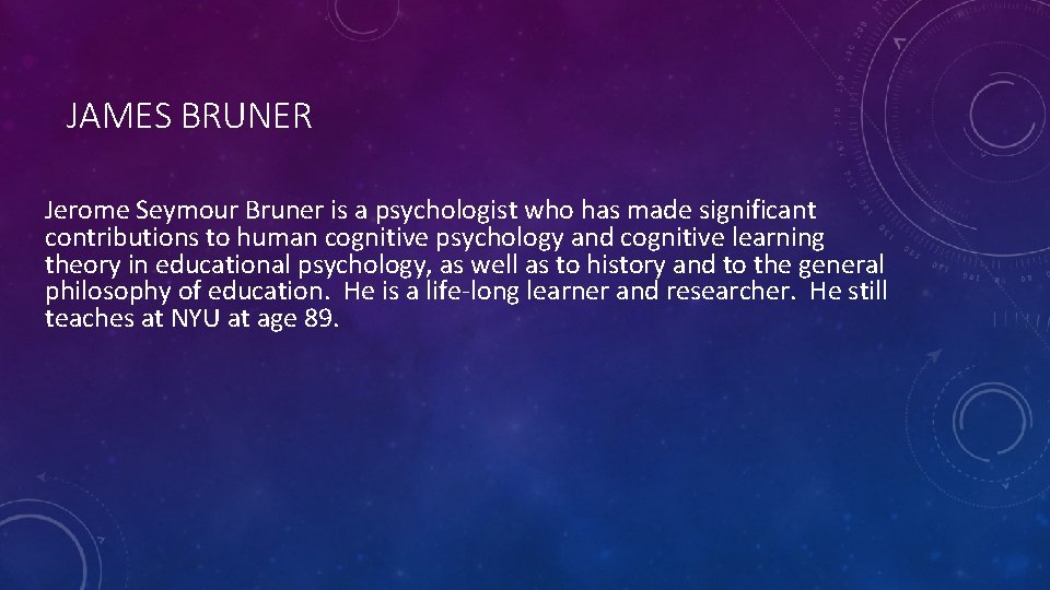 JAMES BRUNER Jerome Seymour Bruner is a psychologist who has made significant contributions to JAMES BRUNER Jerome Seymour Bruner is a psychologist who has made significant contributions to