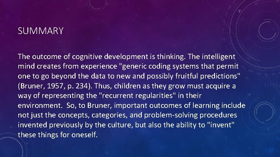 SUMMARY The outcome of cognitive development is thinking. The intelligent mind creates from experience SUMMARY The outcome of cognitive development is thinking. The intelligent mind creates from experience