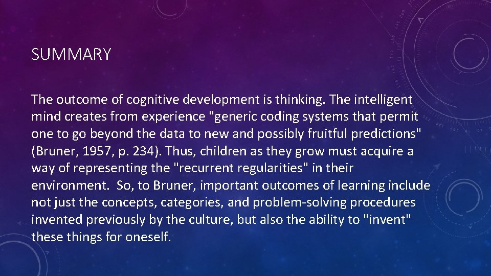 SUMMARY The outcome of cognitive development is thinking. The intelligent mind creates from experience