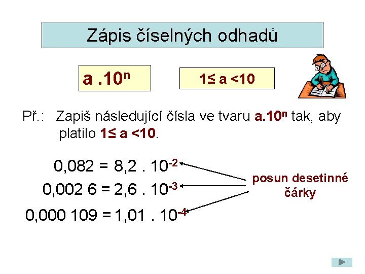 Zápis číselných odhadů a. 10 n 1≤ a <10 Př. : Zapiš následující čísla