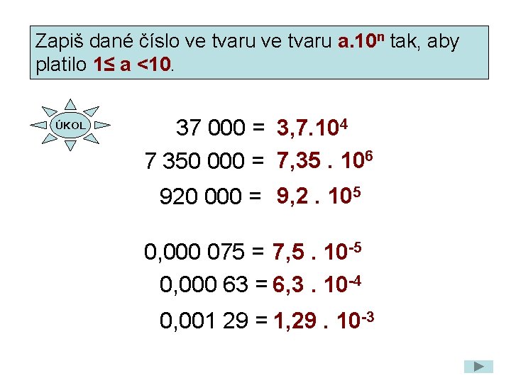 Zapiš dané číslo ve tvaru a. 10 n tak, aby platilo 1≤ a <10.