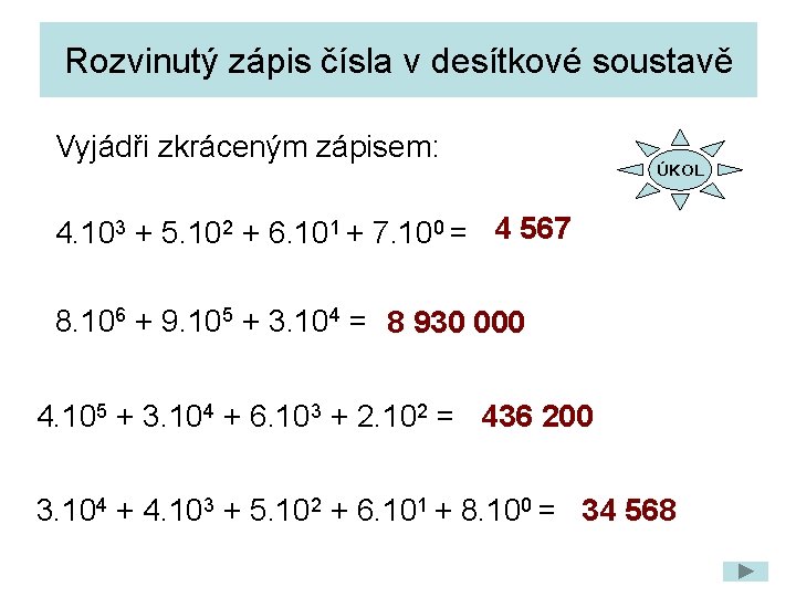 Rozvinutý zápis čísla v desítkové soustavě Vyjádři zkráceným zápisem: ÚKOL 4. 103 + 5.