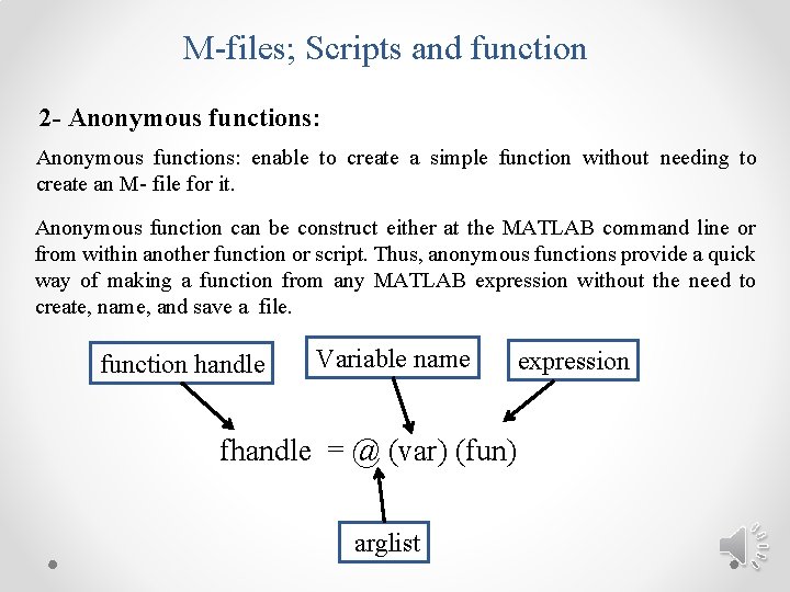 M-files; Scripts and function 2 - Anonymous functions: enable to create a simple function