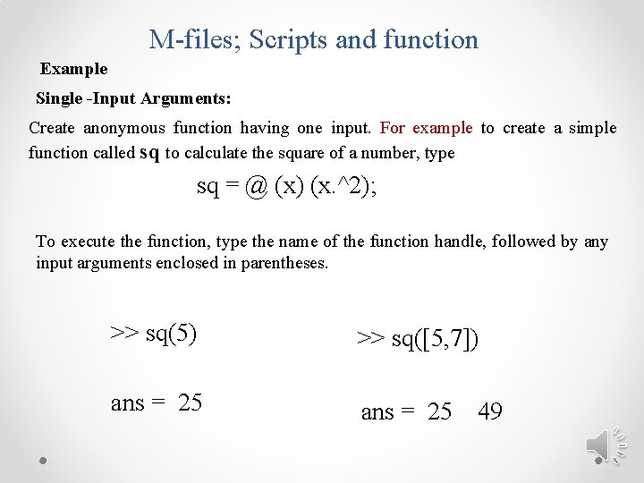 M-files; Scripts and function Example Single -Input Arguments: Create anonymous function having one input.
