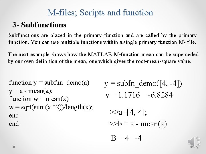 M-files; Scripts and function 3 - Subfunctions are placed in the primary function and