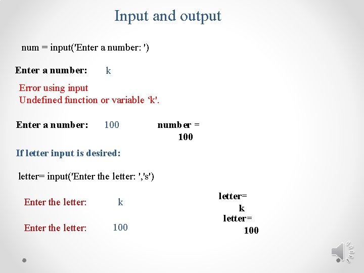 Input and output num = input('Enter a number: ') Enter a number: k Error