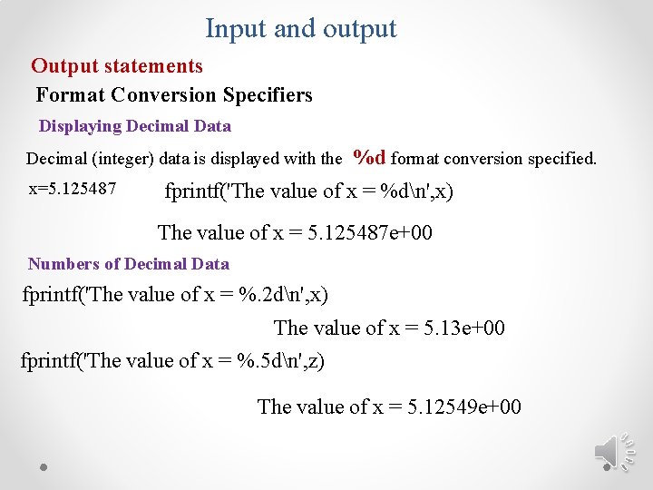 Input and output Output statements Format Conversion Specifiers Displaying Decimal Data Decimal (integer) data