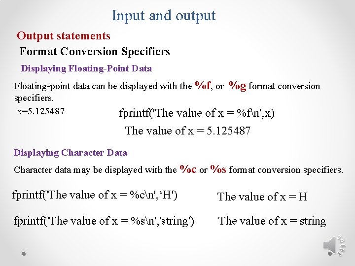 Input and output Output statements Format Conversion Specifiers Displaying Floating-Point Data Floating-point data can