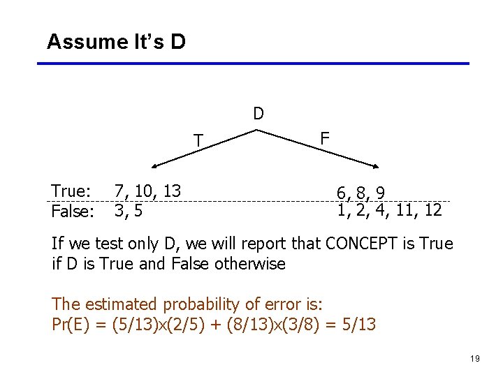 Assume It’s D D T True: False: 7, 10, 13 3, 5 F 6,