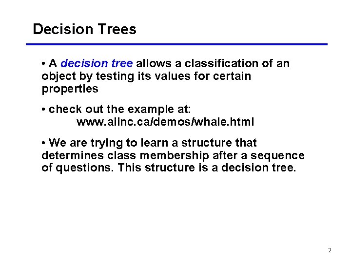 Decision Trees • A decision tree allows a classification of an object by testing