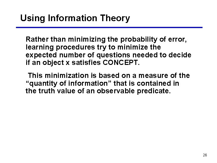 Using Information Theory Rather than minimizing the probability of error, learning procedures try to