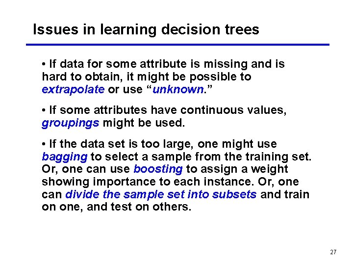 Issues in learning decision trees • If data for some attribute is missing and