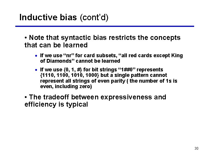Inductive bias (cont’d) • Note that syntactic bias restricts the concepts that can be