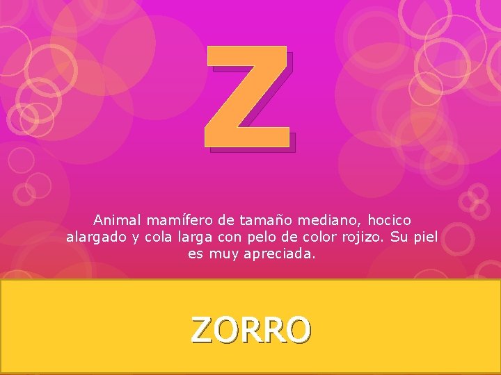 Z Animal mamífero de tamaño mediano, hocico alargado y cola larga con pelo de