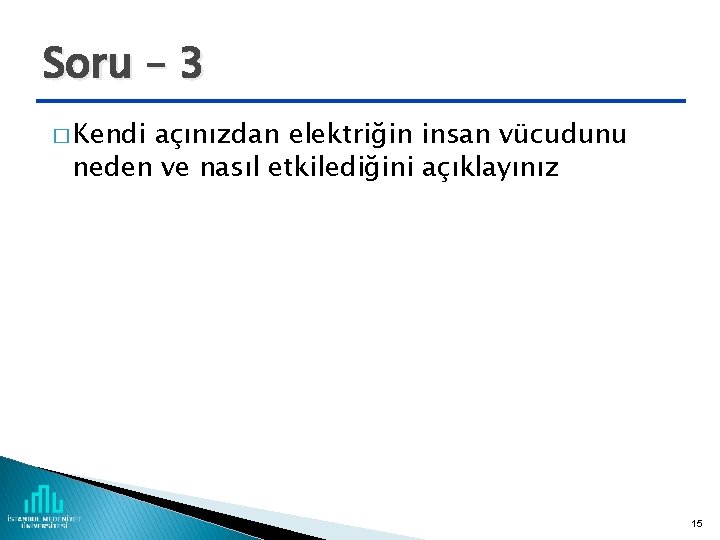 Soru – 3 � Kendi açınızdan elektriğin insan vücudunu neden ve nasıl etkilediğini açıklayınız