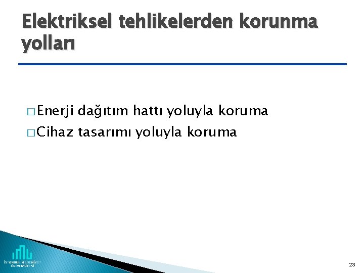 Elektriksel tehlikelerden korunma yolları � Enerji dağıtım hattı yoluyla koruma � Cihaz tasarımı yoluyla