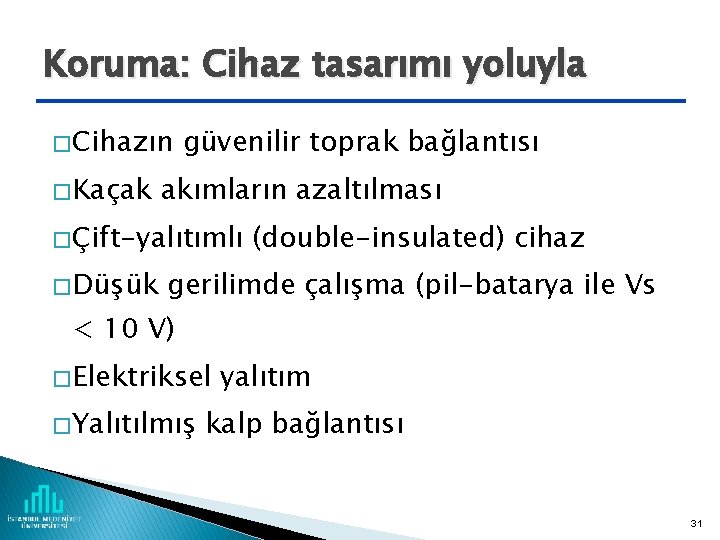 Koruma: Cihaz tasarımı yoluyla � Cihazın � Kaçak güvenilir toprak bağlantısı akımların azaltılması �