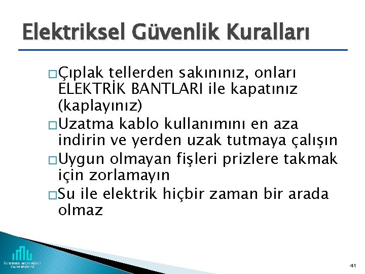 Elektriksel Güvenlik Kuralları �Çıplak tellerden sakınınız, onları ELEKTRİK BANTLARI ile kapatınız (kaplayınız) �Uzatma kablo