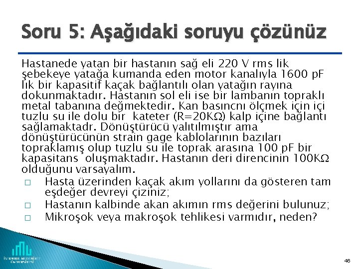 Soru 5: Aşağıdaki soruyu çözünüz Hastanede yatan bir hastanın sağ eli 220 V rms