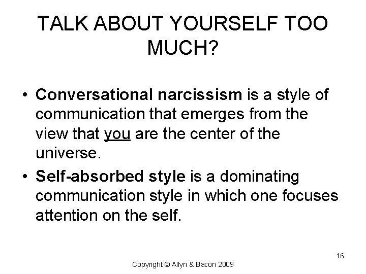 TALK ABOUT YOURSELF TOO MUCH? • Conversational narcissism is a style of communication that