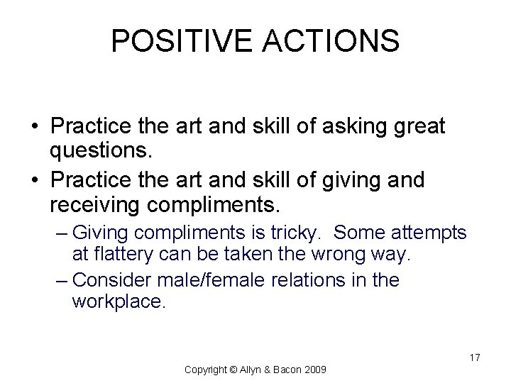POSITIVE ACTIONS • Practice the art and skill of asking great questions. • Practice