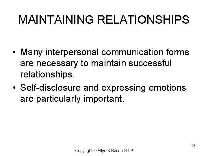 MAINTAINING RELATIONSHIPS • Many interpersonal communication forms are necessary to maintain successful relationships. •