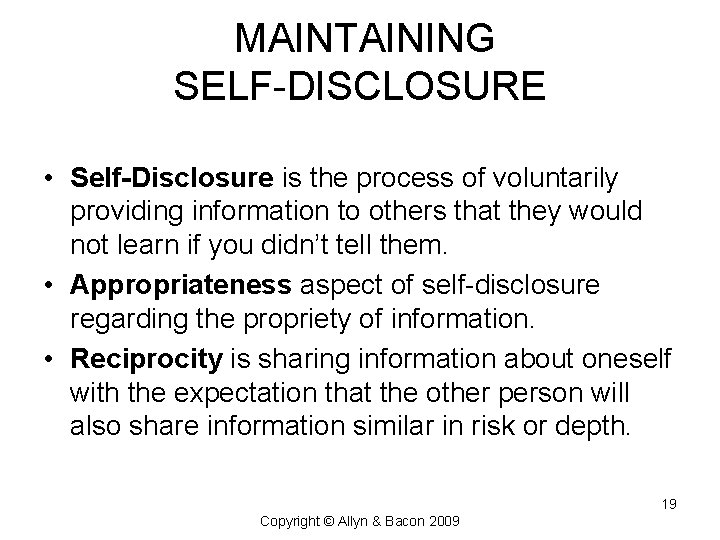 MAINTAINING SELF-DISCLOSURE • Self-Disclosure is the process of voluntarily providing information to others that