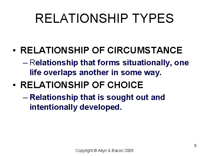 RELATIONSHIP TYPES • RELATIONSHIP OF CIRCUMSTANCE – Relationship that forms situationally, one life overlaps