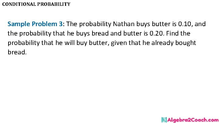 CONDITIONAL PROBABILITY Sample Problem 3: The probability Nathan buys butter is 0. 10, and CONDITIONAL PROBABILITY Sample Problem 3: The probability Nathan buys butter is 0. 10, and