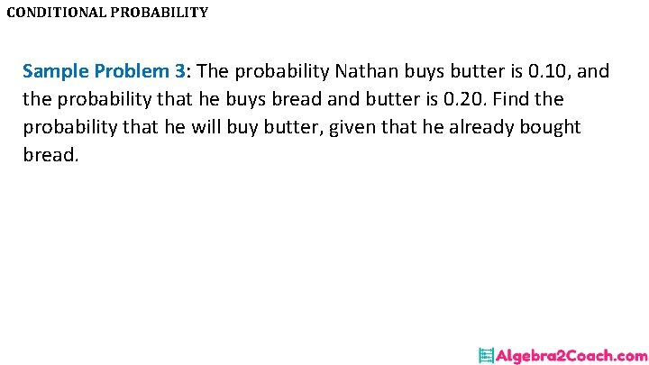 CONDITIONAL PROBABILITY Sample Problem 3: The probability Nathan buys butter is 0. 10, and