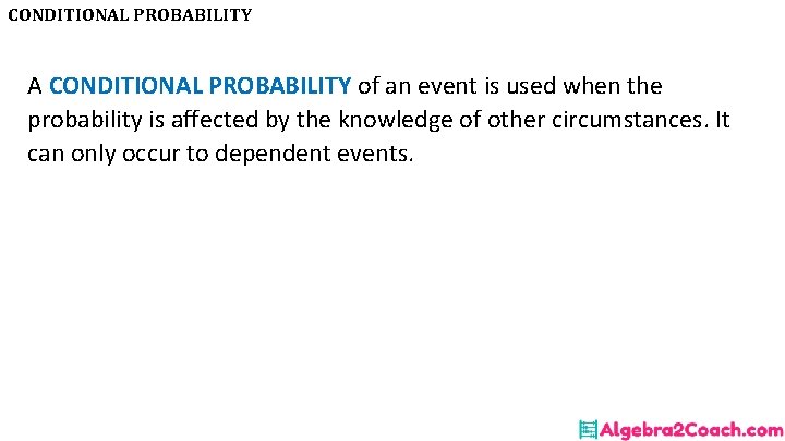CONDITIONAL PROBABILITY A CONDITIONAL PROBABILITY of an event is used when the probability is CONDITIONAL PROBABILITY A CONDITIONAL PROBABILITY of an event is used when the probability is