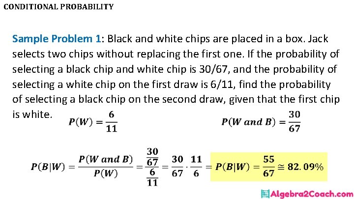 CONDITIONAL PROBABILITY Sample Problem 1: Black and white chips are placed in a box.