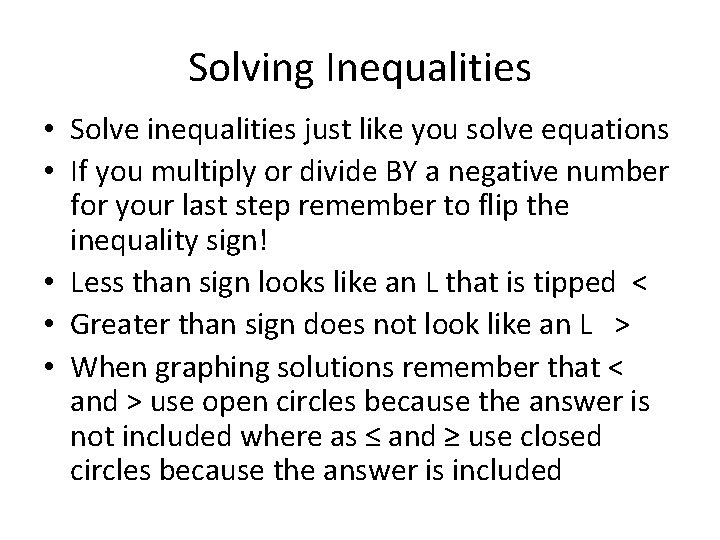Solving Inequalities • Solve inequalities just like you solve equations • If you multiply