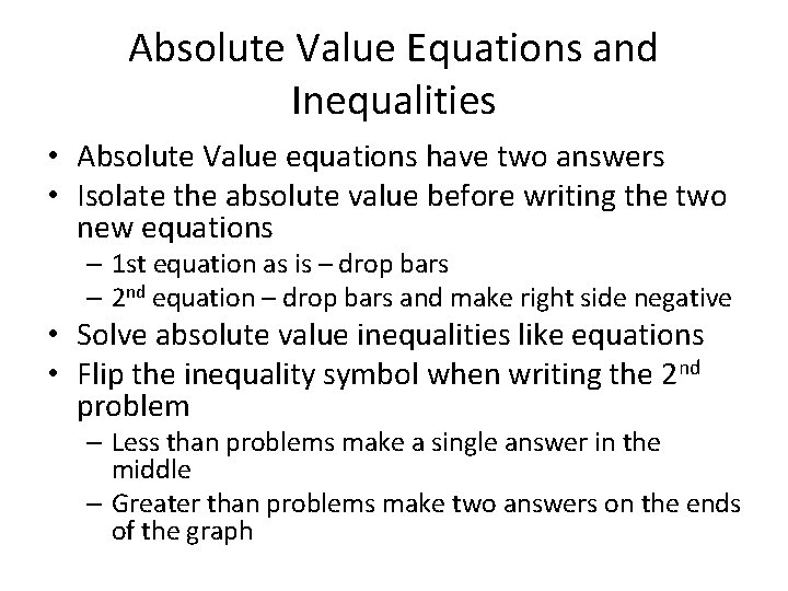 Absolute Value Equations and Inequalities • Absolute Value equations have two answers • Isolate