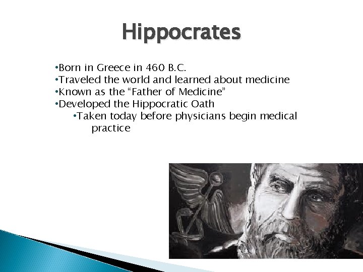 Hippocrates • Born in Greece in 460 B. C. • Traveled the world and
