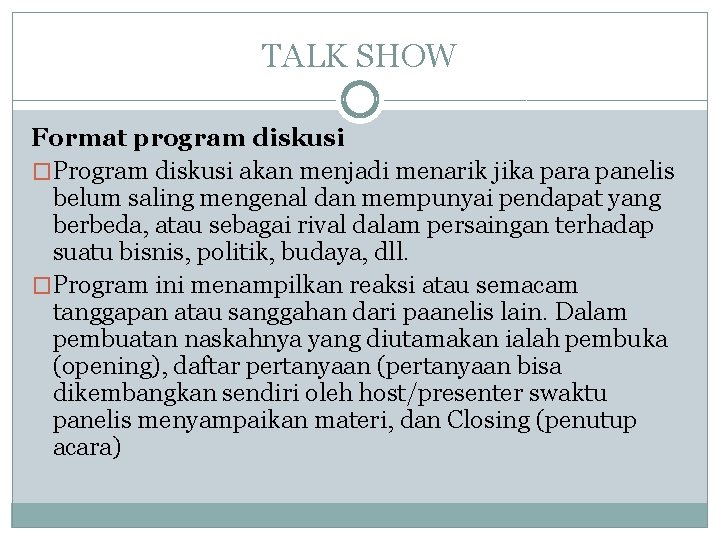 TALK SHOW Format program diskusi �Program diskusi akan menjadi menarik jika para panelis belum