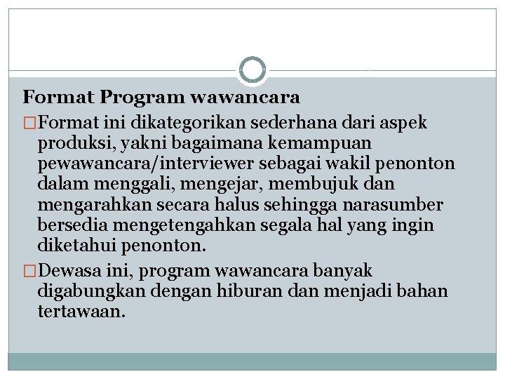 Format Program wawancara �Format ini dikategorikan sederhana dari aspek produksi, yakni bagaimana kemampuan pewawancara/interviewer