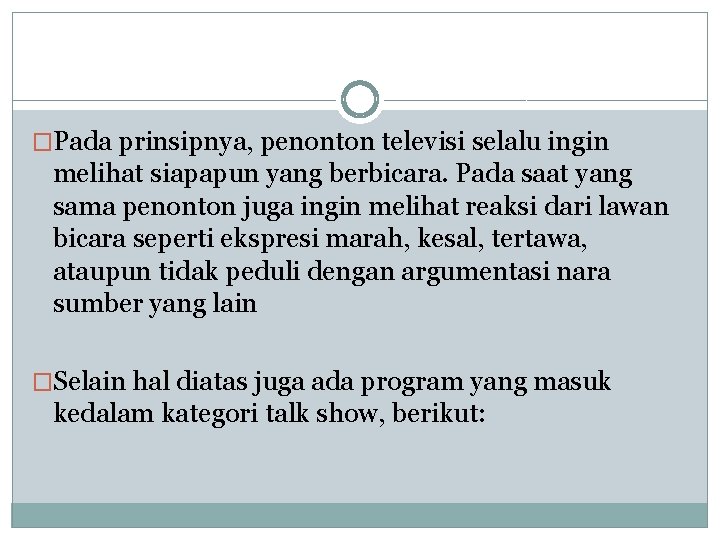 �Pada prinsipnya, penonton televisi selalu ingin melihat siapapun yang berbicara. Pada saat yang sama