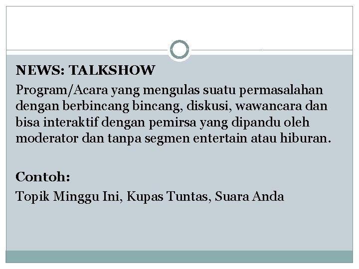 NEWS: TALKSHOW Program/Acara yang mengulas suatu permasalahan dengan berbincang, diskusi, wawancara dan bisa interaktif