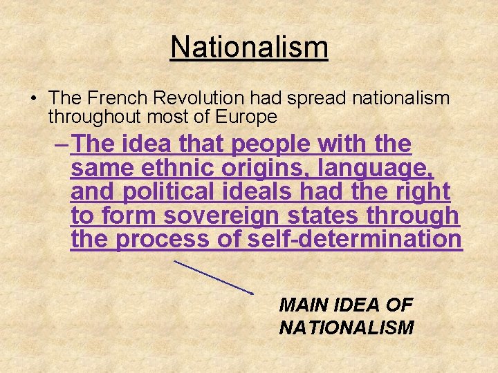 Nationalism • The French Revolution had spread nationalism throughout most of Europe – The