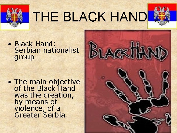 THE BLACK HAND • Black Hand: Serbian nationalist group • The main objective of