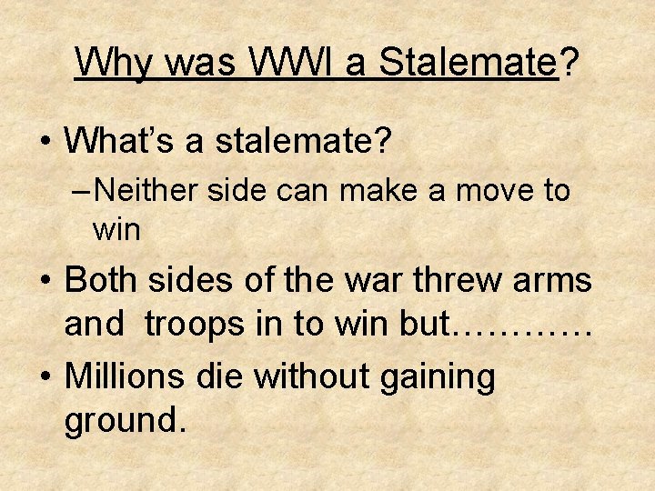 Why was WWI a Stalemate? • What’s a stalemate? – Neither side can make