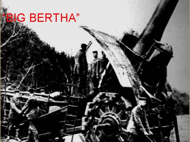 “BIG BERTHA” 