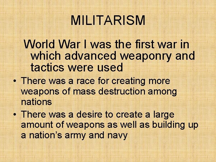 MILITARISM World War I was the first war in which advanced weaponry and tactics