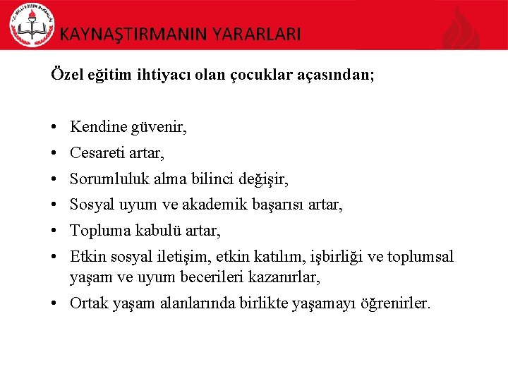 KAYNAŞTIRMANIN YARARLARI Özel eğitim ihtiyacı olan çocuklar açasından; • Kendine güvenir, • Cesareti artar,