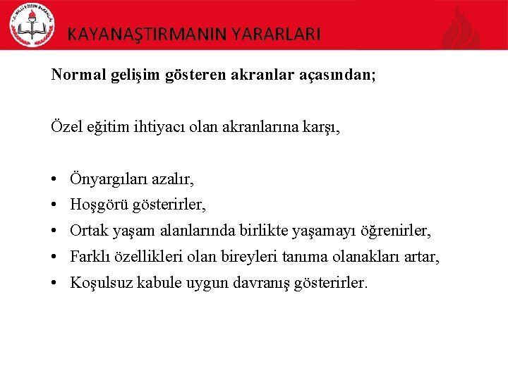 KAYANAŞTIRMANIN YARARLARI Normal gelişim gösteren akranlar açasından; Özel eğitim ihtiyacı olan akranlarına karşı, •