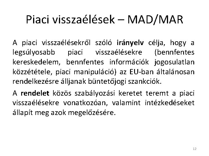 Piaci visszaélések – MAD/MAR A piaci visszaélésekről szóló irányelv célja, hogy a legsúlyosabb piaci